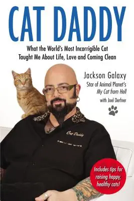 Cat Daddy : Ce que le chat le plus incorrigible du monde m'a appris sur la vie, l'amour et l'honnêteté - Cat Daddy: What the World's Most Incorrigible Cat Taught Me about Life, Love, and Coming Clean