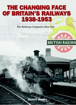 Le nouveau visage des chemins de fer britanniques 1938-1953 - Les compagnies ferroviaires tirent leur révérence - Changing Face of Britain's Railways 1938-1953 - The Railway Companies Bow Out