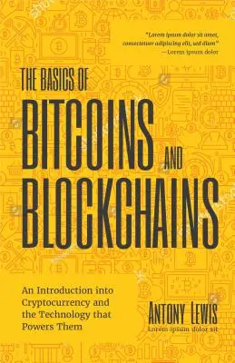 Les bases des bitcoins et des blockchains : Une introduction aux crypto-monnaies et à la technologie qui les alimente (Cryptographie, Crypto-Trading, Numérique) - The Basics of Bitcoins and Blockchains: An Introduction to Cryptocurrencies and the Technology That Powers Them (Cryptography, Crypto Trading, Digital