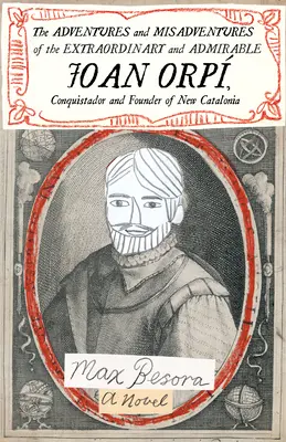 Les aventures et mésaventures de l'extraordinaire et admirable Joan Orp, conquistador et fondateur de la Nouvelle Catalogne - The Adventures and Misadventures of the Extraordinary and Admirable Joan Orp, Conquistador and Founder of New Catalonia