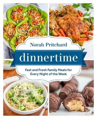 Dîner en famille : Des repas familiaux rapides et frais pour tous les soirs de la semaine - Dinnertime: Fast and Fresh Family Meals for Every Night of the Week