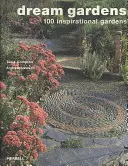 Jardins de rêve : 100 jardins d'inspiration - Dream Gardens: 100 Inspirational Gardens