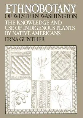 Ethnobotany of Western Washington : La connaissance et l'utilisation des plantes indigènes par les Amérindiens - Ethnobotany of Western Washington: The Knowledge and Use of Indigenous Plants by Native Americans