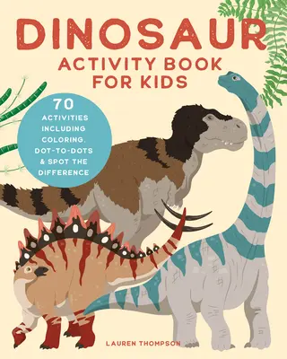 Livre d'activités sur les dinosaures pour les enfants : 70 activités incluant le coloriage, le pointage et la détection de la différence. - Dinosaur Activity Book for Kids: 70 Activities Including Coloring, Dot-To-Dots & Spot the Difference