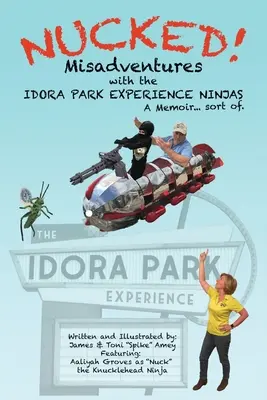 Nucked ! Les mésaventures des NINJAS de l'IDORA PARK EXPERIENCE - Nucked!: Misadventures with the IDORA PARK EXPERIENCE NINJAS