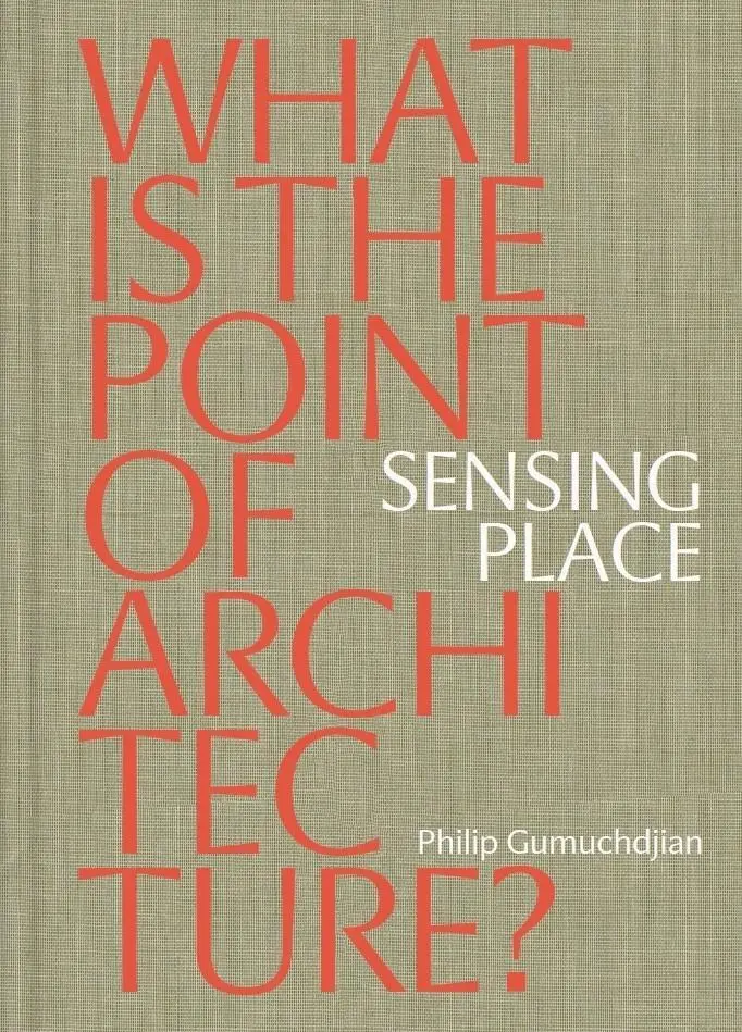 Sensing Place : Quel est l'intérêt de l'architecture ? - Sensing Place: What is the Point of Architecture?