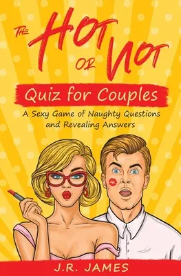 Le Quiz pour les couples : Un jeu sexy de questions coquines et de réponses révélatrices - The Hot or Not Quiz for Couples: A Sexy Game of Naughty Questions and Revealing Answers