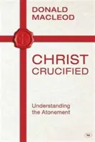 Le Christ crucifié : Comprendre l'expiation - Christ Crucified: Understanding the Atonement