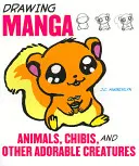 Dessiner des animaux de manga, des chibis et d'autres créatures adorables - Drawing Manga Animals, Chibis, and Other Adorable Creatures