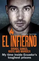 El Infierno : Drogues, gangs, émeutes et meurtres : Mon séjour dans les prisons les plus dures d'Équateur - El Infierno: Drugs, Gangs, Riots and Murder: My Time Inside Ecuador's Toughest Prisons