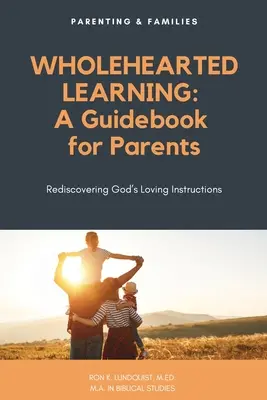 L'apprentissage au grand cœur : Un guide pour les parents - Wholehearted Learning: A Guidebook for Parents
