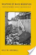 Les armes de la migration de masse : Déplacements forcés, coercition et politique étrangère - Weapons of Mass Migration: Forced Displacement, Coercion, and Foreign Policy