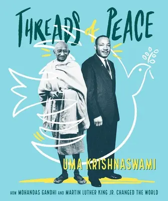 Les fils de la paix : Comment Mohandas Gandhi et Martin Luther King Jr. ont changé le monde - Threads of Peace: How Mohandas Gandhi and Martin Luther King Jr. Changed the World