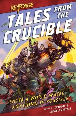 Keyforge : Tales from the Crucible : Une anthologie de Keyforge - Keyforge: Tales from the Crucible: A Keyforge Anthology