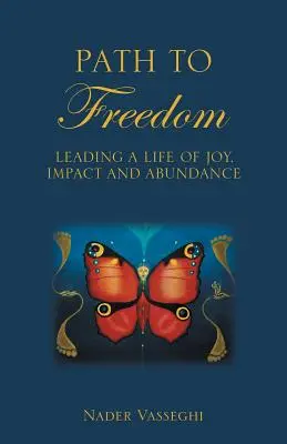 Le chemin de la liberté : Mener une vie de joie, d'impact et d'abondance - Path to Freedom: Leading a Life of Joy, Impact, and Abundance