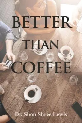 Mieux que le café - Better Than Coffee