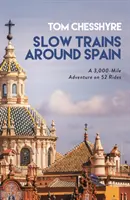 Trains lents autour de l'Espagne - Une aventure de 3 000 miles en 52 trajets - Slow Trains Around Spain - A 3,000-Mile Adventure on 52 Rides