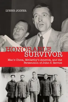 Honorable survivant : la Chine de Mao, l'Amérique de McCarthy et la poursuite de John S. Service - Honorable Survivor: Mao's China, McCarthy's America, and the Prosecution of John S. Service