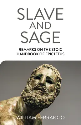 Esclave et sage : Remarques sur le manuel stoïcien d'Épictète - Slave and Sage: Remarks on the Stoic Handbook of Epictetus