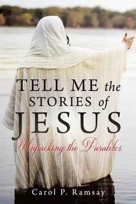 Racontez-moi les histoires de Jésus : Le déballage des paraboles - Tell Me the Stories of Jesus: Unpacking the Parables