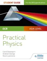 Guide de l'étudiant en physique pour le niveau A de l'OCR : Physique pratique - OCR A-level Physics Student Guide: Practical Physics