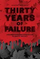 Trente ans d'échec : Comprendre la politique climatique canadienne - Thirty Years of Failure: Understanding Canadian Climate Policy