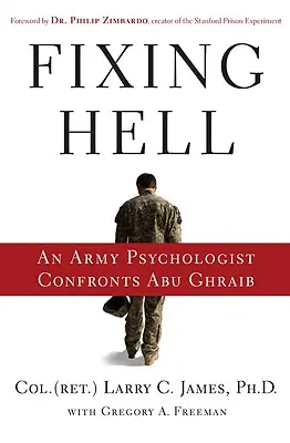 Réparer l'enfer : Un psychologue de l'armée s'attaque à Abu Ghraib - Fixing Hell: An Army Psychologist Confronts Abu Ghraib