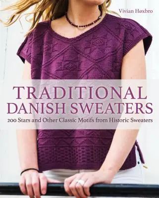 Pulls danois traditionnels : 200 étoiles et autres motifs classiques tirés de pulls historiques - Traditional Danish Sweaters: 200 Stars and Other Classic Motifs from Historic Sweaters