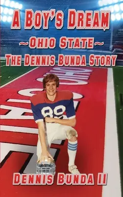 Le rêve d'un garçon - Ohio State : L'histoire de Dennis Bunda - A Boy's Dream - Ohio State: The Dennis Bunda Story