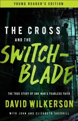 La croix et le couteau : l'histoire vraie de la foi intrépide d'un homme - The Cross and the Switchblade: The True Story of One Man's Fearless Faith