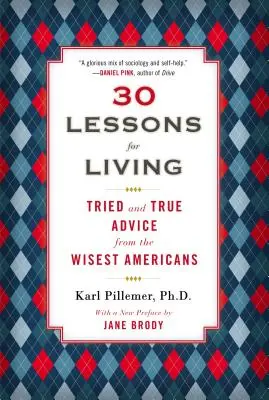 30 leçons de vie : Les conseils éprouvés des Américains les plus sages - 30 Lessons for Living: Tried and True Advice from the Wisest Americans