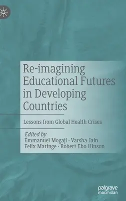 Réimaginer l'avenir de l'éducation dans les pays en développement : Les leçons des crises sanitaires mondiales - Re-imagining Educational Futures in Developing Countries: Lessons from Global Health Crises