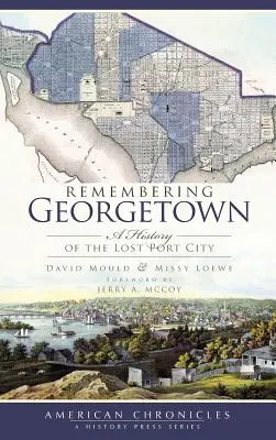 Se souvenir de Georgetown : Une histoire de la ville portuaire perdue - Remembering Georgetown: A History of the Lost Port City