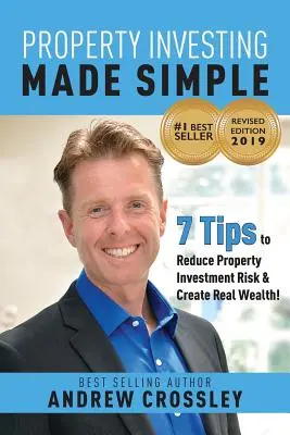 L'investissement immobilier en toute simplicité (ÉDITION RÉVISÉE) : 7 conseils pour réduire les risques liés à l'investissement immobilier et créer une véritable richesse - Property Investing Made Simple (REVISED EDITION): 7 Tips to reduce Property Investment Risk and Create Real Wealth