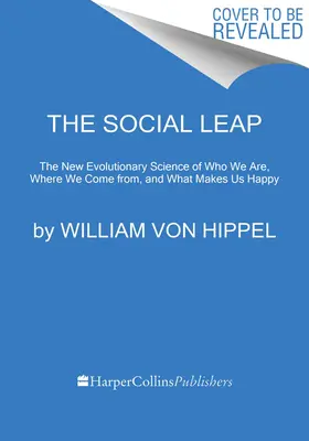 Le saut social : la nouvelle science évolutionniste de qui nous sommes, d'où nous venons et de ce qui nous rend heureux - The Social Leap: The New Evolutionary Science of Who We Are, Where We Come From, and What Makes Us Happy