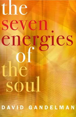 Les 7 énergies de l'âme : Réveillez votre créateur, guérisseur, guerrier, amoureux, artiste, explorateur et maître intérieur. - The 7 Energies of the Soul: Awaken Your Inner Creator, Healer, Warrior, Lover, Artist, Explorer, and Master