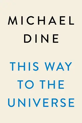 Le chemin de l'univers : Le voyage d'un physicien théorique aux confins de la réalité - This Way to the Universe: A Theoretical Physicist's Journey to the Edge of Reality