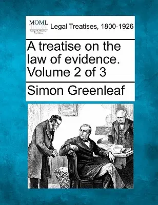 Traité du droit de la preuve. Volume 2 de 3 - A Treatise on the Law of Evidence. Volume 2 of 3