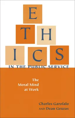 L'éthique dans le service public : L'esprit moral au travail - Ethics in the Public Service: The Moral Mind at Work