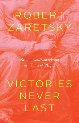 Les victoires ne durent jamais : lire et soigner en temps de peste - Victories Never Last: Reading and Caregiving in a Time of Plague