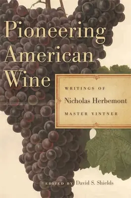 Pionnier du vin américain : Les écrits de Nicholas Herbemont, maître viticulteur - Pioneering American Wine: Writings of Nicholas Herbemont, Master Viticulturist