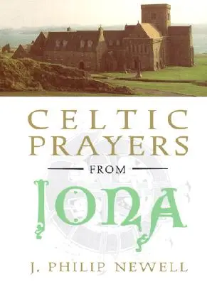 Prières celtiques de Iona - Celtic Prayers from Iona