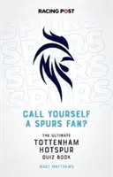 Appelez vous un fan des Spurs ? - Le Quiz de Tottenham Hotspur - Call Yourself a Spurs Fan? - The Tottenham Hotspur Quiz Book