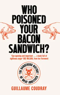 Qui a empoisonné votre bacon ? L'histoire dangereuse des additifs à la viande - Who Poisoned Your Bacon?: The Dangerous History of Meat Additives