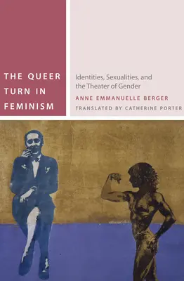 Le tournant queer du féminisme : identités, sexualités et théâtre du genre - The Queer Turn in Feminism: Identities, Sexualities, and the Theater of Gender