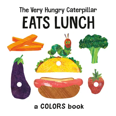 La chenille très affamée déjeune : Un livre de couleurs - The Very Hungry Caterpillar Eats Lunch: A Colors Book