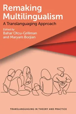 Refaire le multilinguisme : Une approche translangagière - Remaking Multilingualism: A Translanguaging Approach