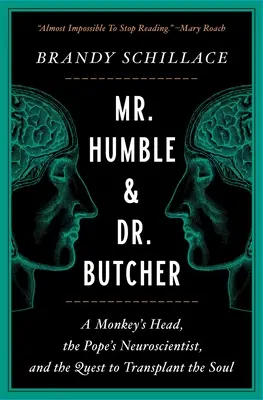 M. Humble et le Dr Butcher : Une tête de singe, le neuroscientifique du pape et la quête de la transplantation de l'âme - Mr. Humble and Dr. Butcher: A Monkey's Head, the Pope's Neuroscientist, and the Quest to Transplant the Soul