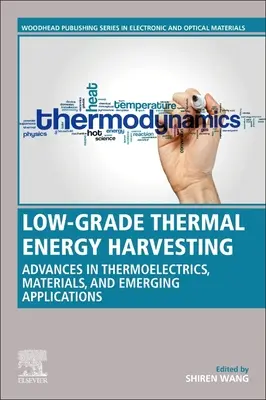 Collecte d'énergie thermique de faible qualité : Progrès dans les matériaux, les dispositifs et les applications émergentes - Low-Grade Thermal Energy Harvesting: Advances in Materials, Devices, and Emerging Applications