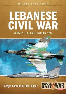 Guerre civile libanaise : Volume 1 - L'invasion israélienne, 1982 - Lebanese Civil War: Volume 1 - The Israeli Invasion, 1982